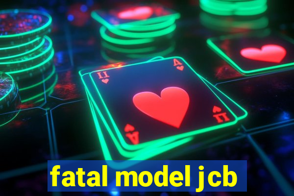 fatal model jcb