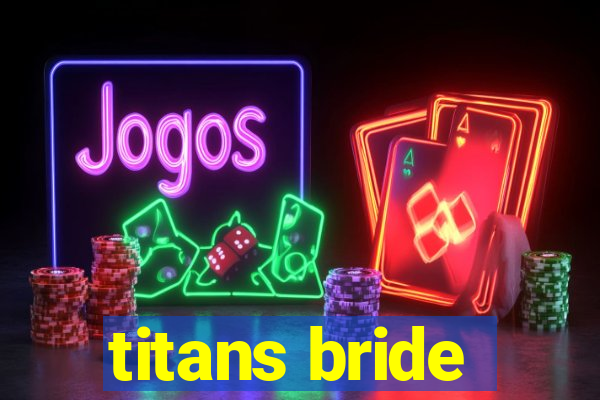 titans bride