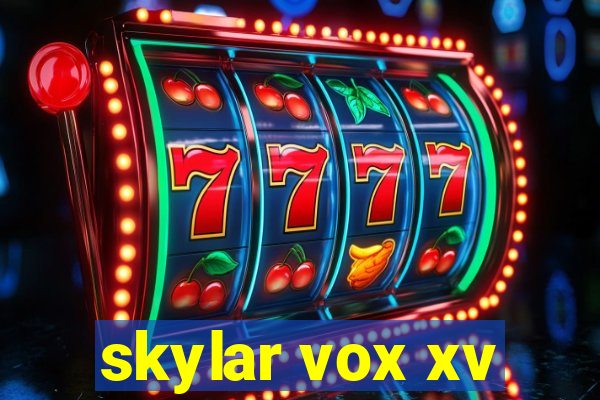 skylar vox xv