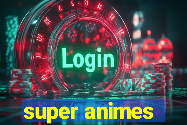 super animes