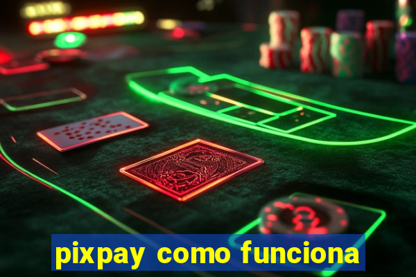 pixpay como funciona