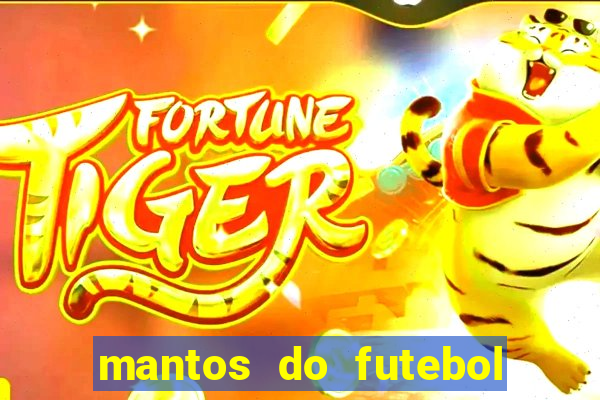 mantos do futebol jogos de hoje