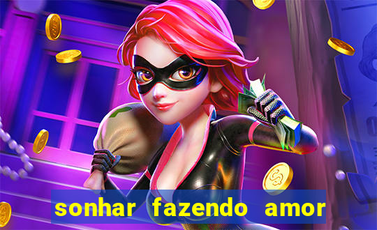 sonhar fazendo amor com outra pessoa jogo do bicho