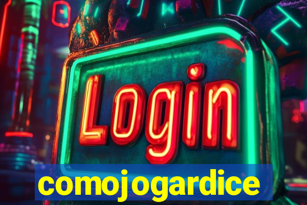 comojogardice