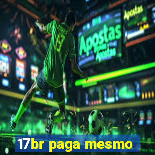 17br paga mesmo