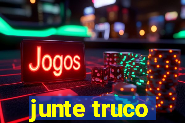 junte truco