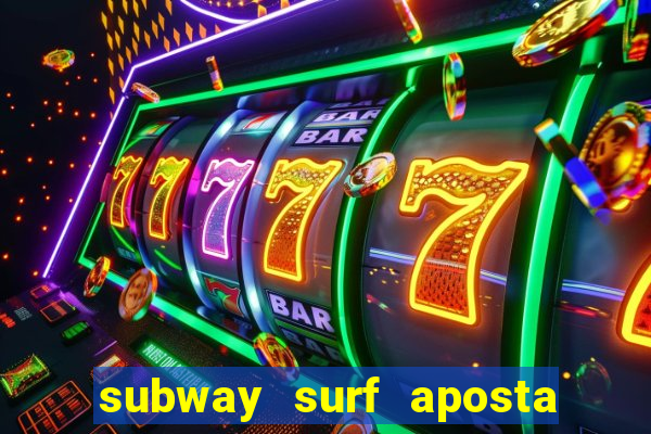 subway surf aposta 1 real