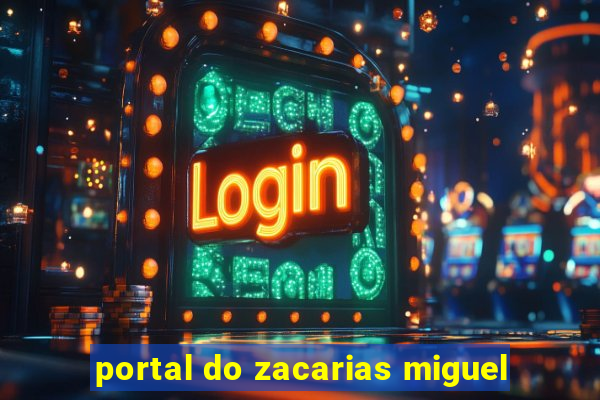 portal do zacarias miguel