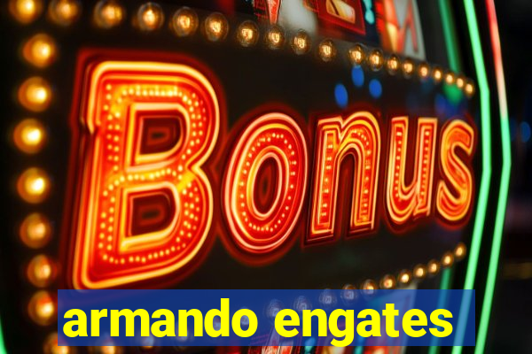 armando engates