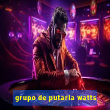 grupo de putaria watts