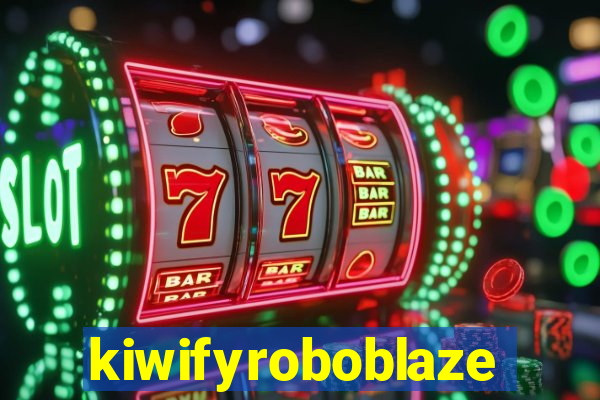 kiwifyroboblaze