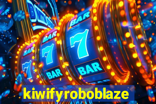 kiwifyroboblaze