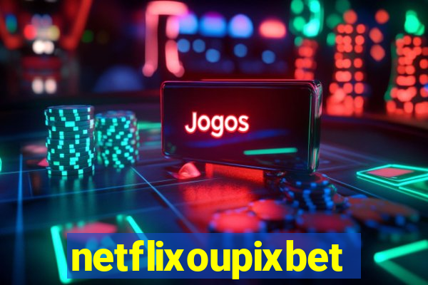 netflixoupixbet