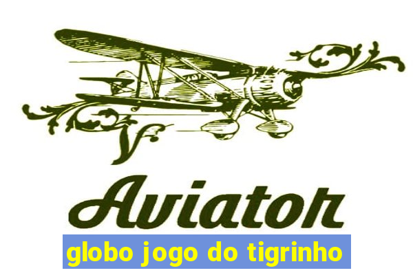 globo jogo do tigrinho