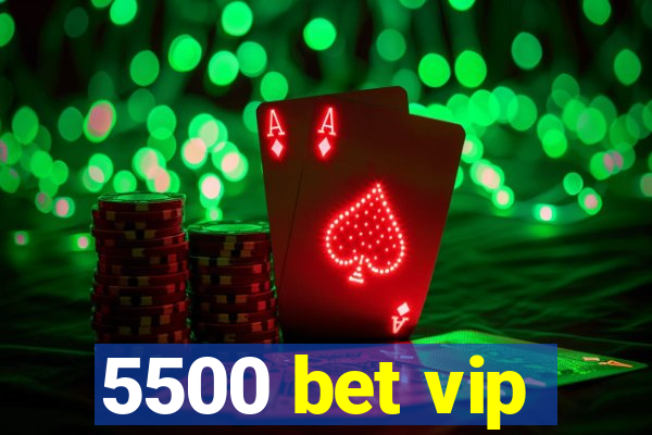 5500 bet vip