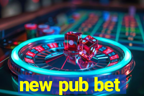 new pub bet