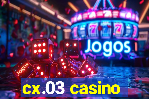 cx.03 casino