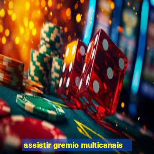 assistir gremio multicanais