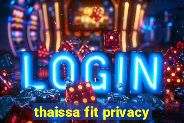 thaissa fit privacy