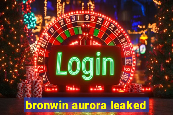 bronwin aurora leaked