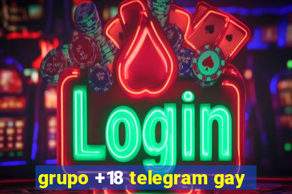 grupo +18 telegram gay