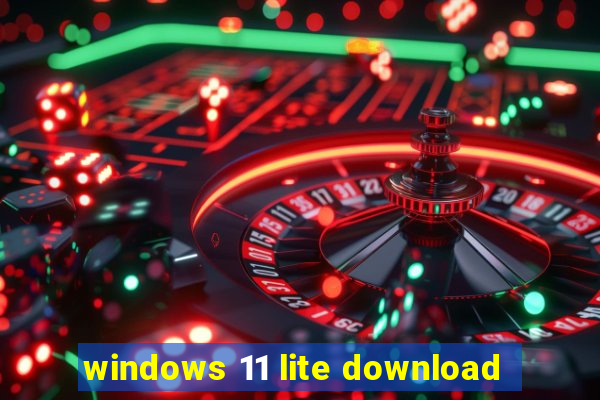 windows 11 lite download