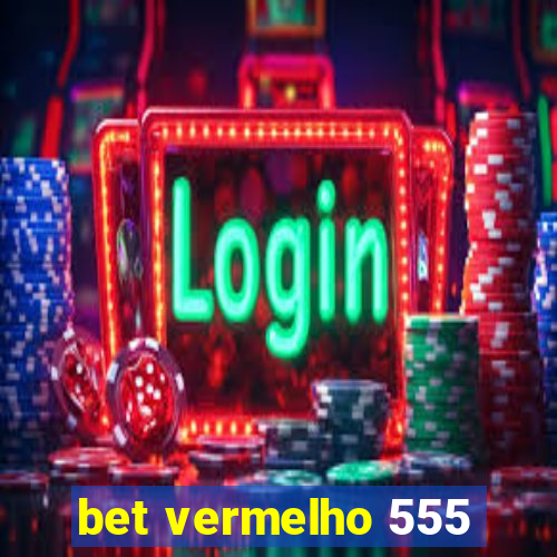 bet vermelho 555