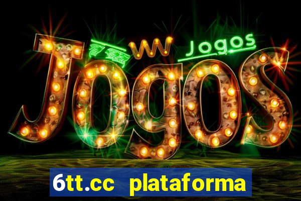 6tt.cc plataforma de jogos