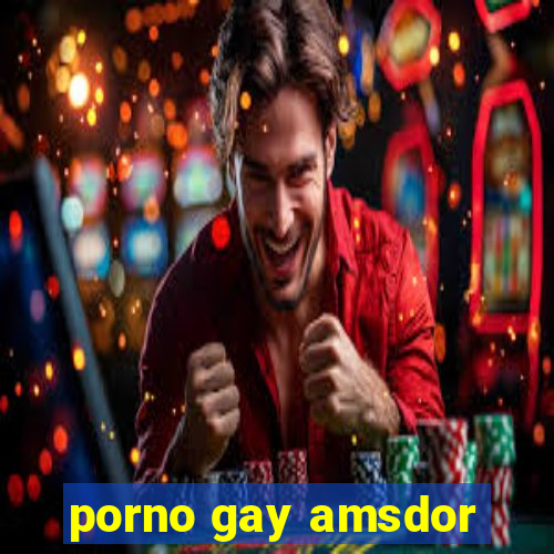 porno gay amsdor