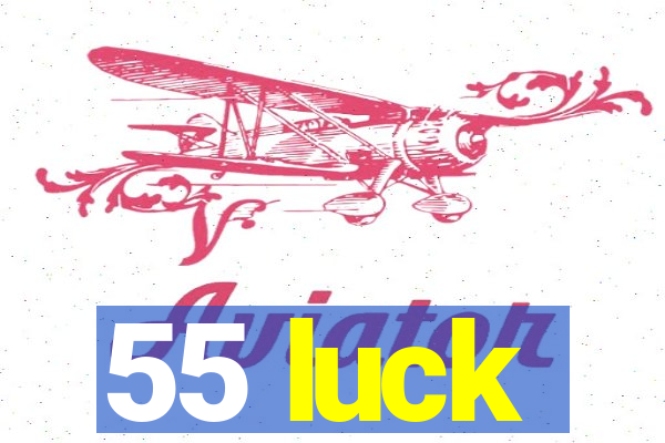 55 luck