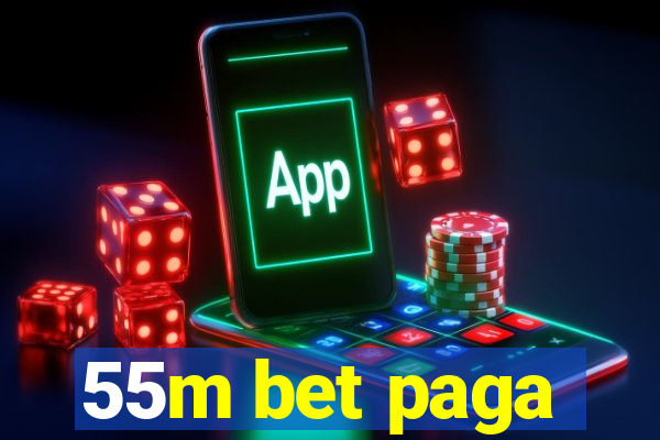 55m bet paga