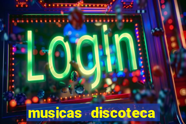 musicas discoteca anos 70 80 90