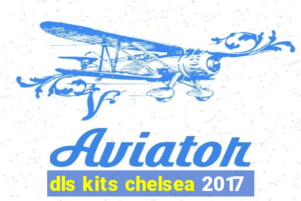 dls kits chelsea 2017