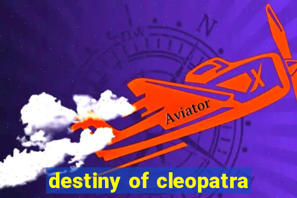 destiny of cleopatra