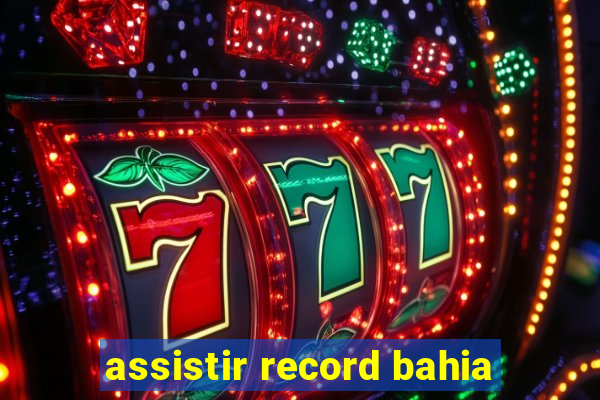 assistir record bahia