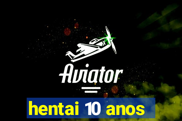 hentai 10 anos