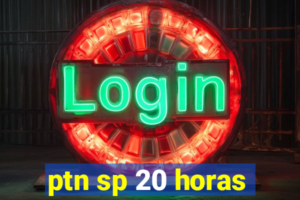 ptn sp 20 horas