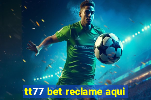 tt77 bet reclame aqui