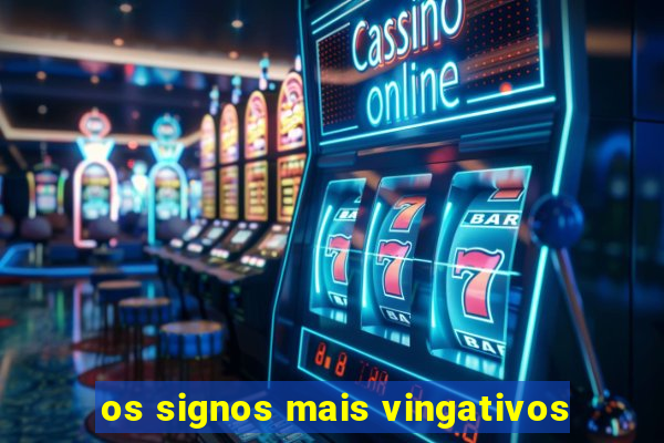 os signos mais vingativos