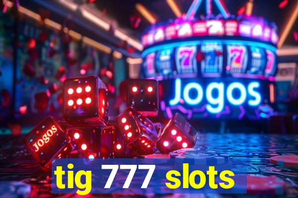 tig 777 slots