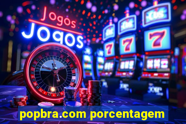 popbra.com porcentagem