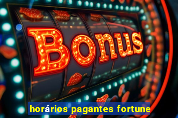 horários pagantes fortune