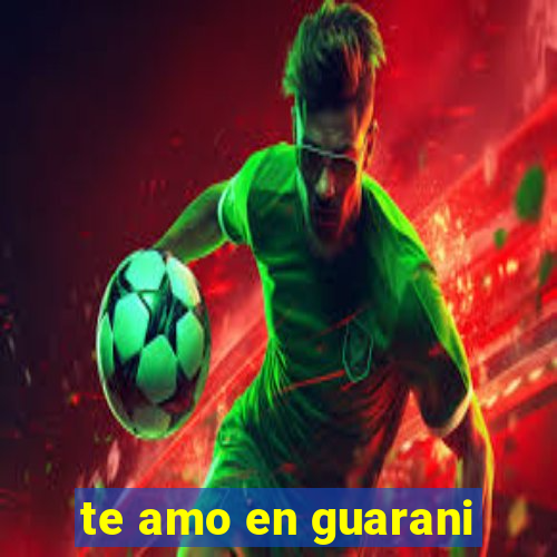 te amo en guarani