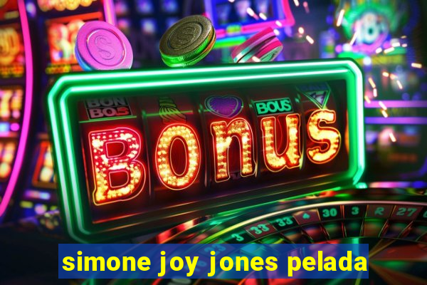 simone joy jones pelada