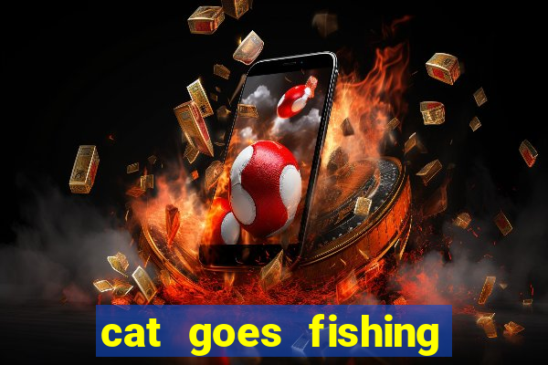 cat goes fishing free download