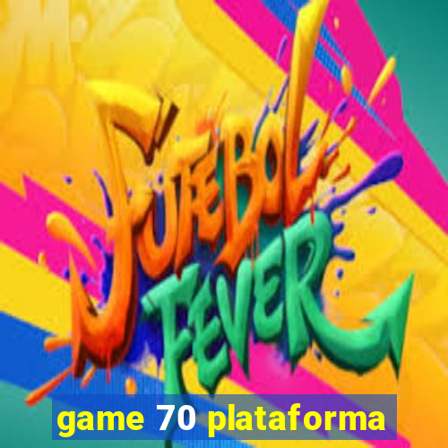 game 70 plataforma