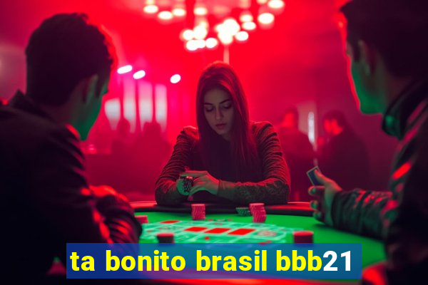 ta bonito brasil bbb21