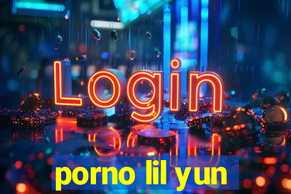 porno lil yun